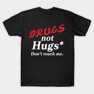 Drugs Not Hugs (Don't Touch Me) T-Shirt